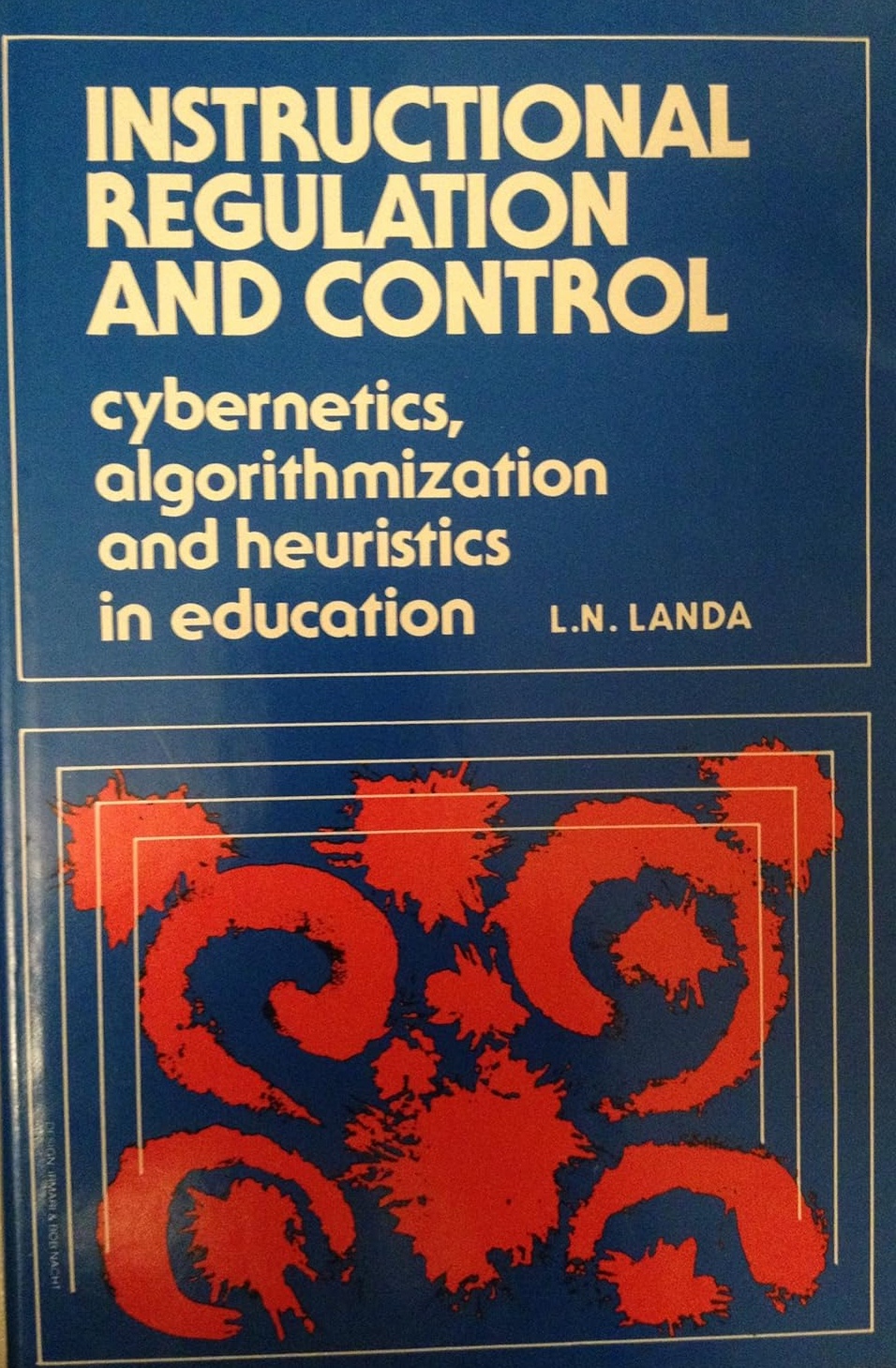 Instructional Regulation and Control: Cybernetics, Algorithmization, and Heuristics in Education