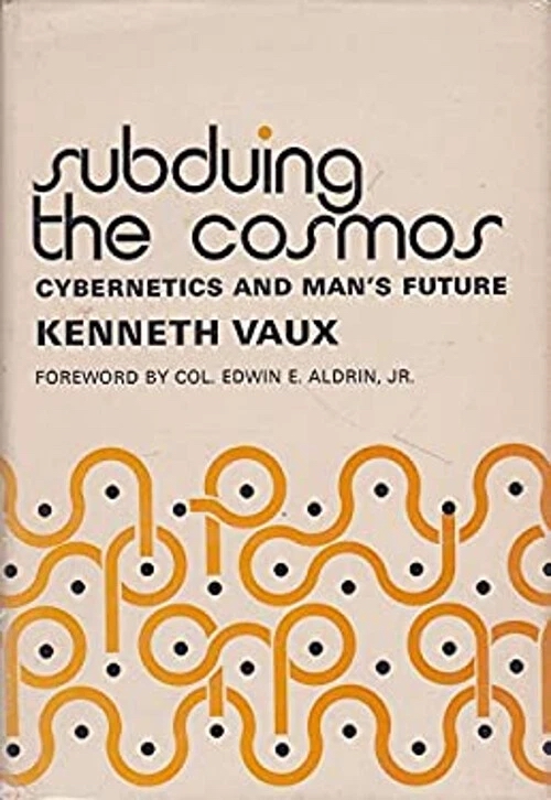 Subduing the Cosmos: Cybernetics and Man's Future