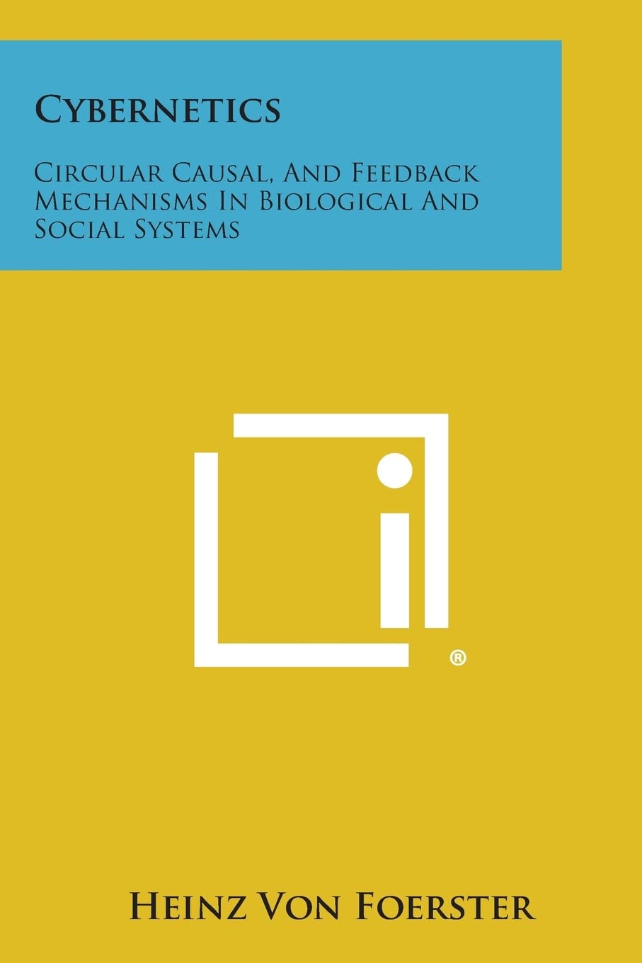 Cybernetics: Circular, Causal and Feedback Mechanisms in Biological and Social Systems