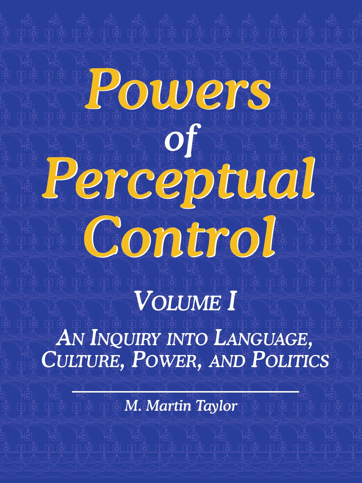 Powers of Perceptual Control, Volume I: An Inquiry Into Language, Culture, Power, and Politics