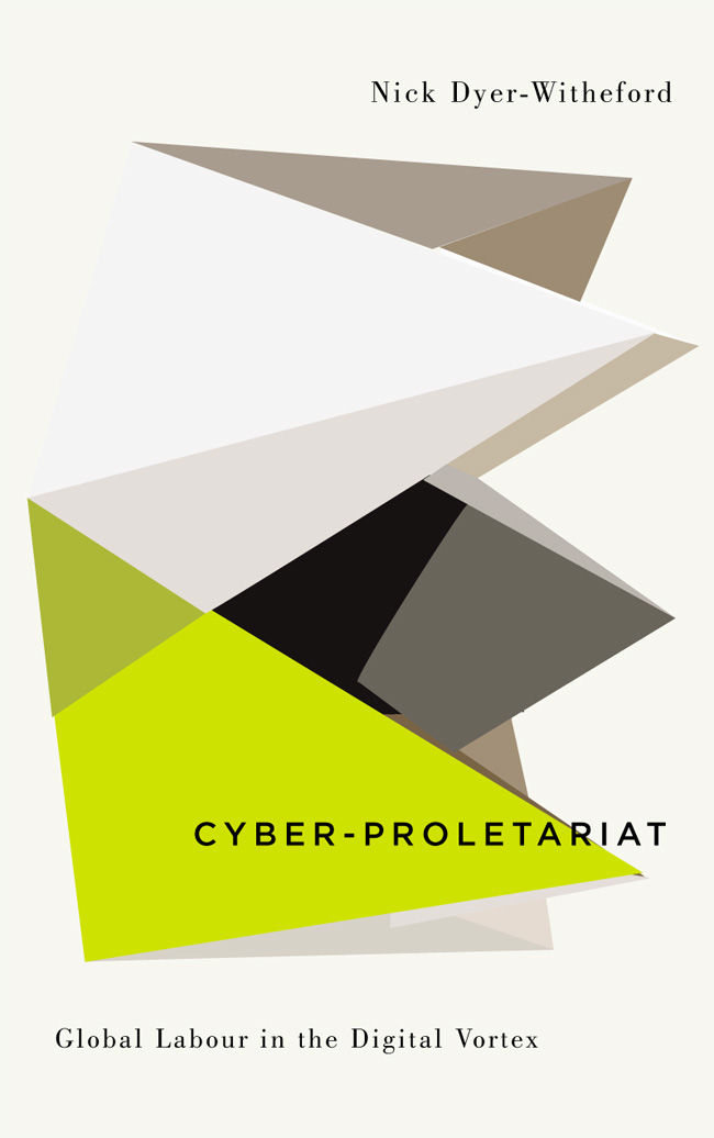Cyber-Proletariat: Global Labour in the Digital Vortex