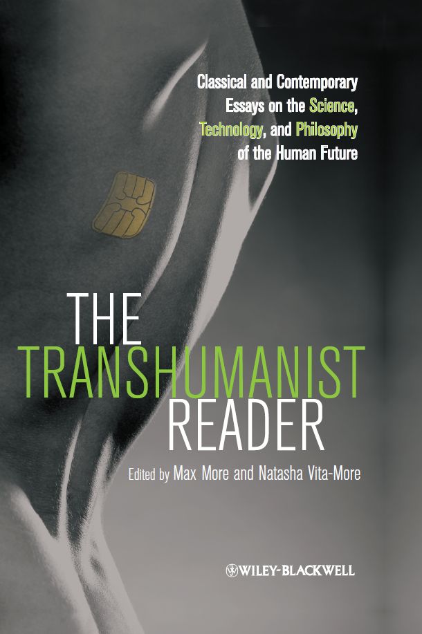The Transhumanist Reader: Classical and Contemporary Essays on the Science, Technology, and Philosophy of the Human Future