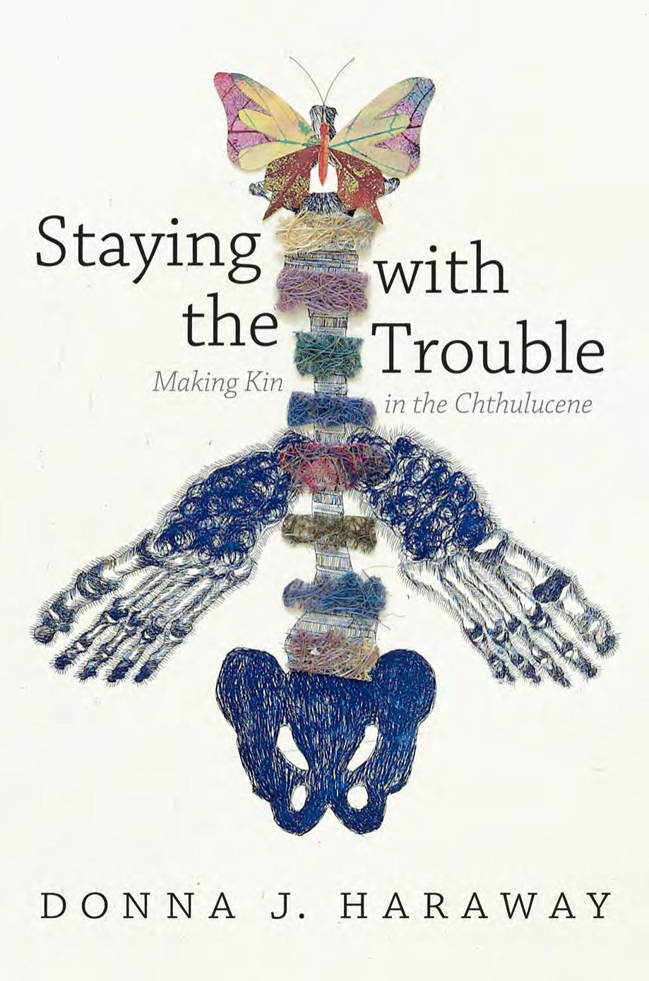 Staying With the Trouble: Making Kin in the Chthulucene