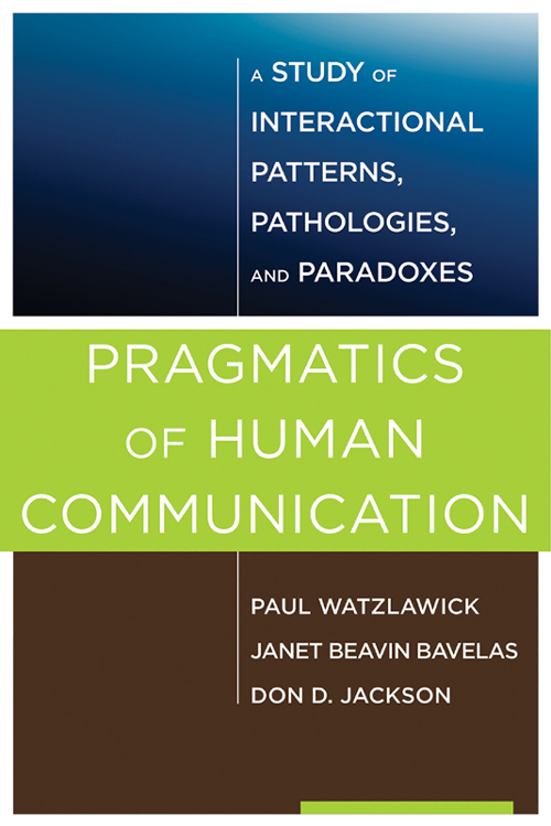 Pragmatics of Human Communication: A Study of Interactional Patterns, Pathologies and Paradoxes