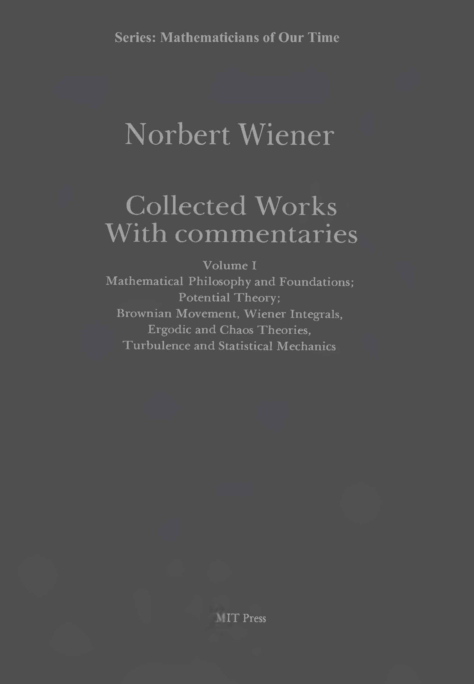 Mathematical Philosophy and Foundations: Potential Theory; Brownian Movement, Wiener Integrals, Ergodic and Chaos Theories, Turbulence and Statistical Mechanics