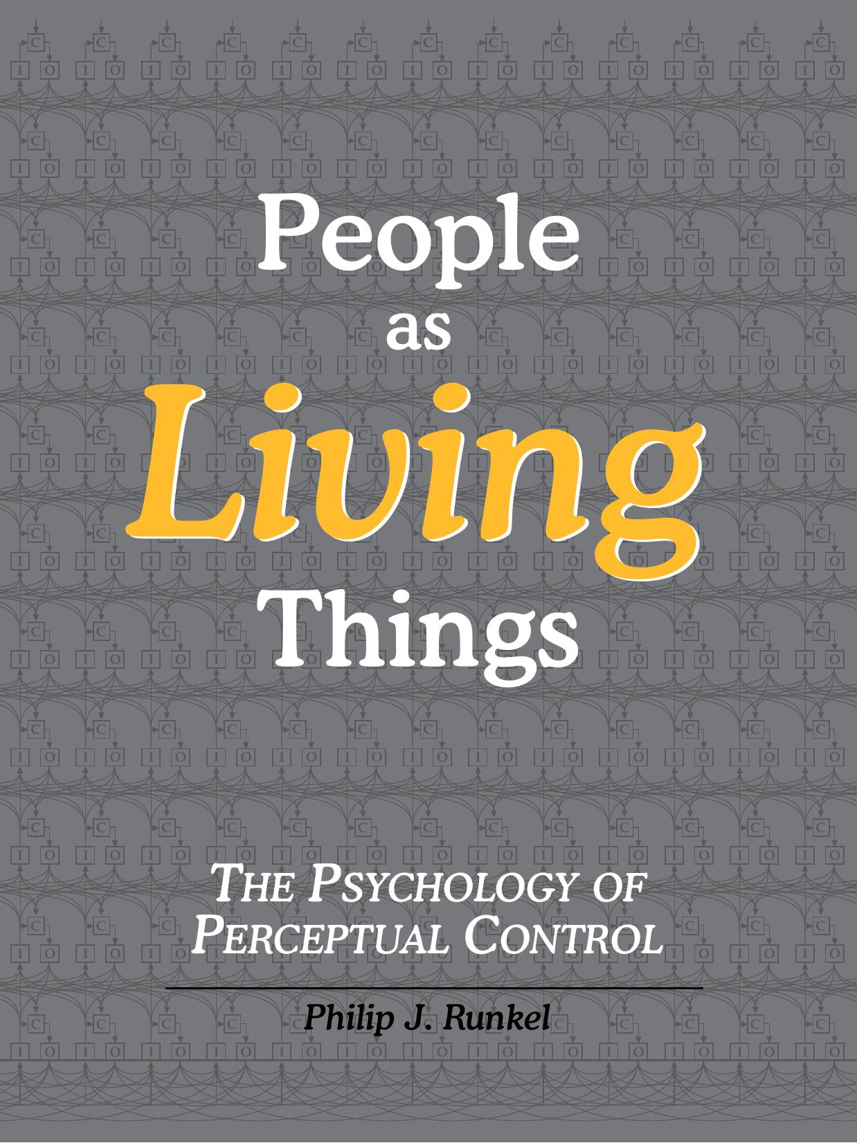 People as Living Things: The Psychology of Perceptual Control