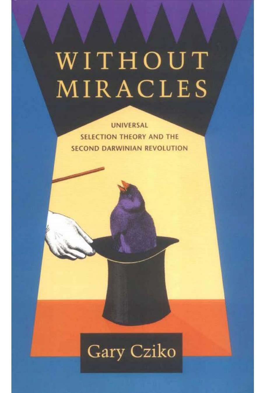 Without Miracles: Universal Selection Theory and the Second Darwinian Revolution