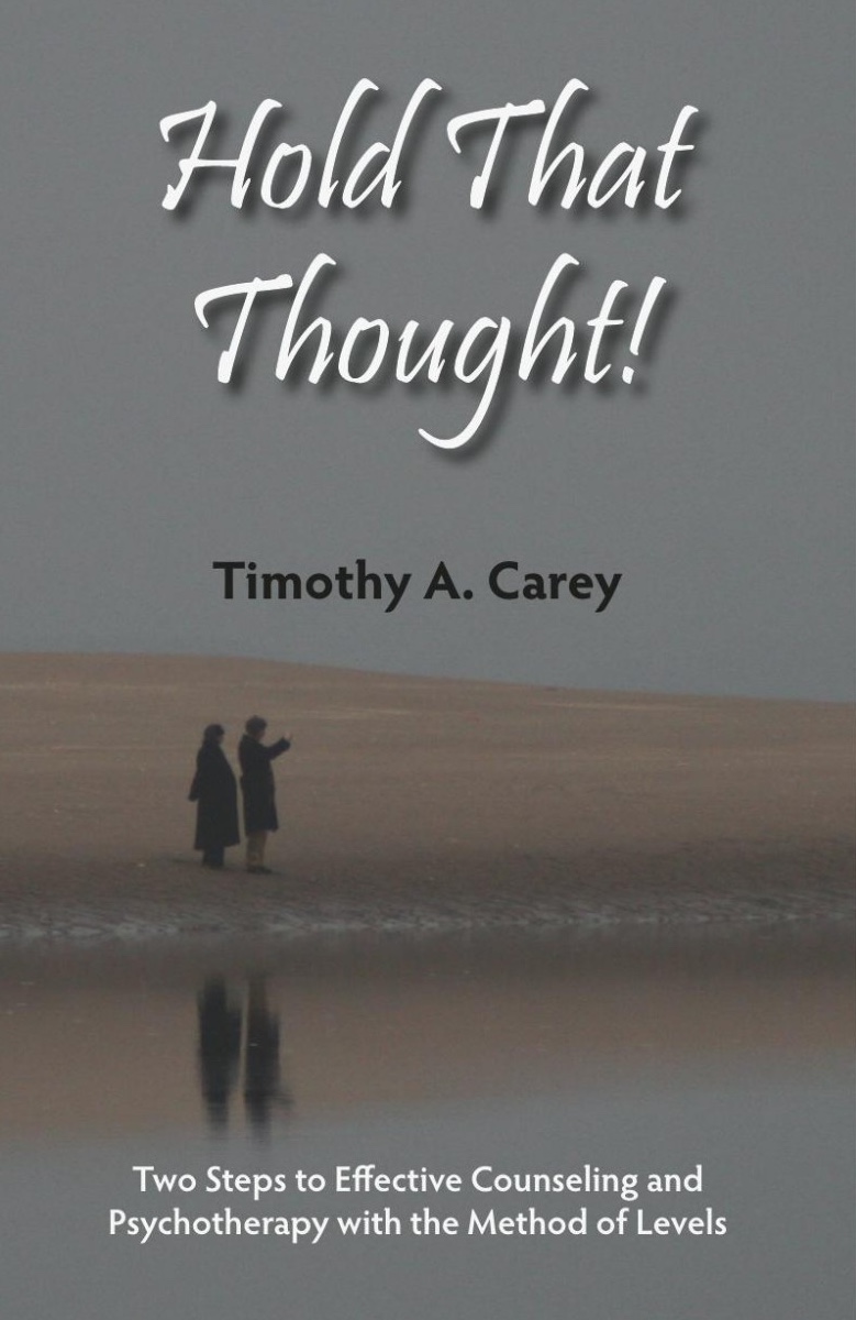 Hold That Thought: Two Steps to Effective Counseling and Psychotherapy With the Method of Levels