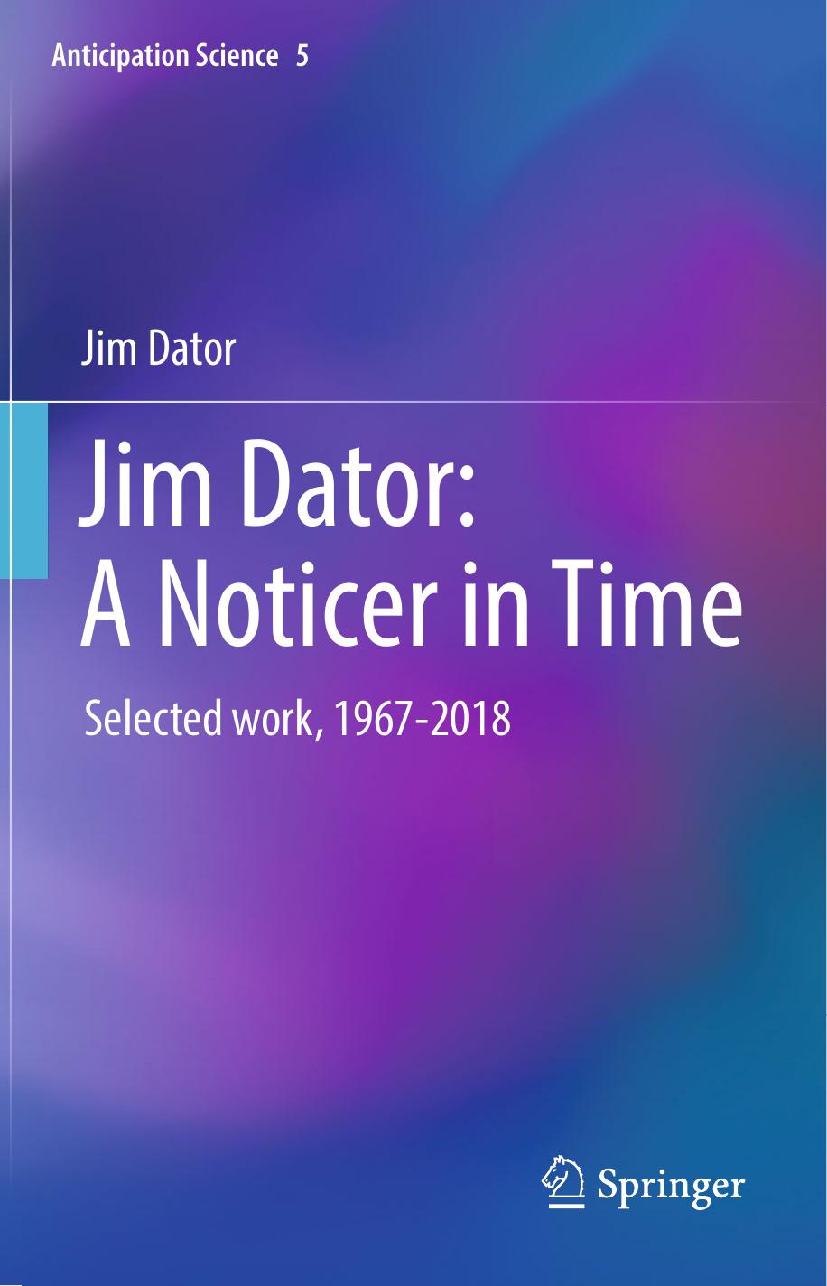 Jim Dator: A Noticer in Time: Selected Work, 1967-2018