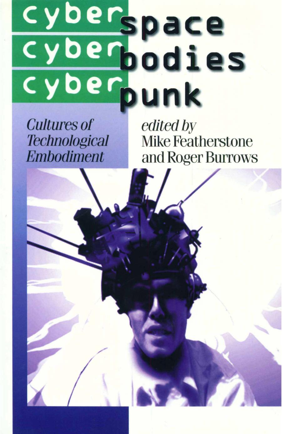 Cyberspace/Cyberbodies/Cyberpunk: Cultures of Technological Embodiment