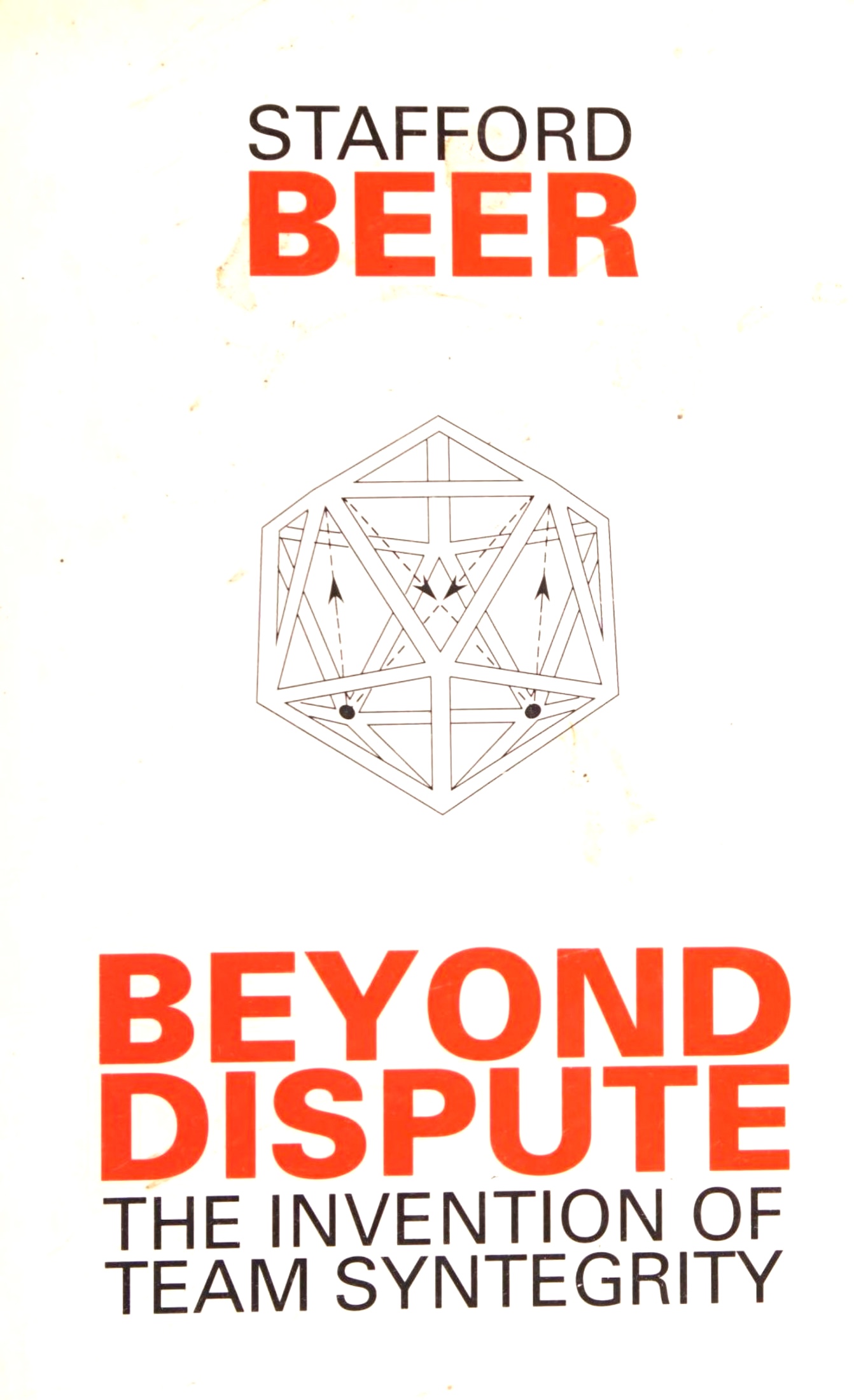 Beyond Dispute: The Invention of Team Syntegrity