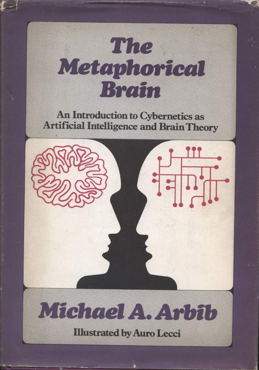 The Metaphorical Brain: An Introduction to Cybernetics as Artificial Intelligence and Brain Theory