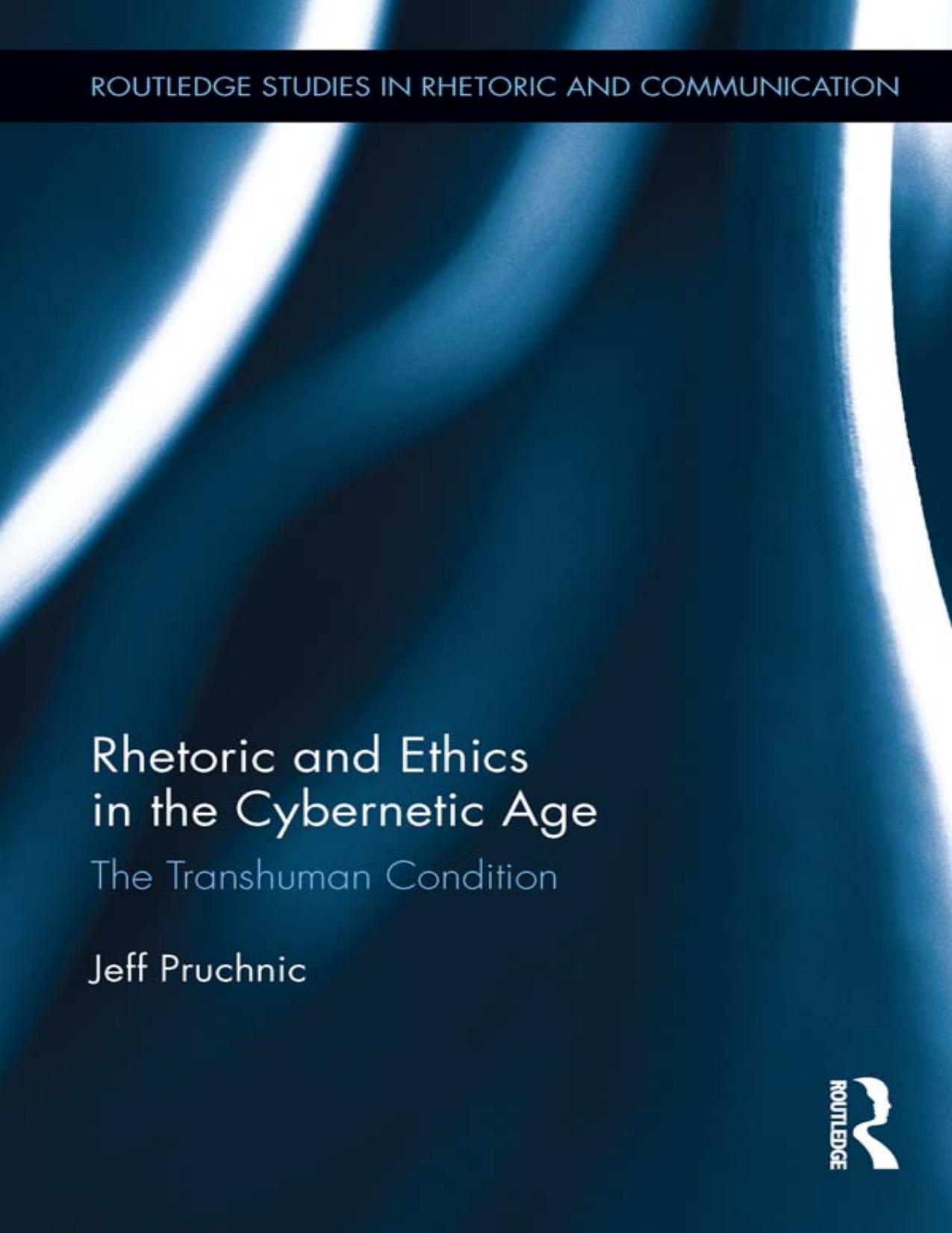 Rhetoric and Ethics in the Cybernetic Age: The Transhuman Condition