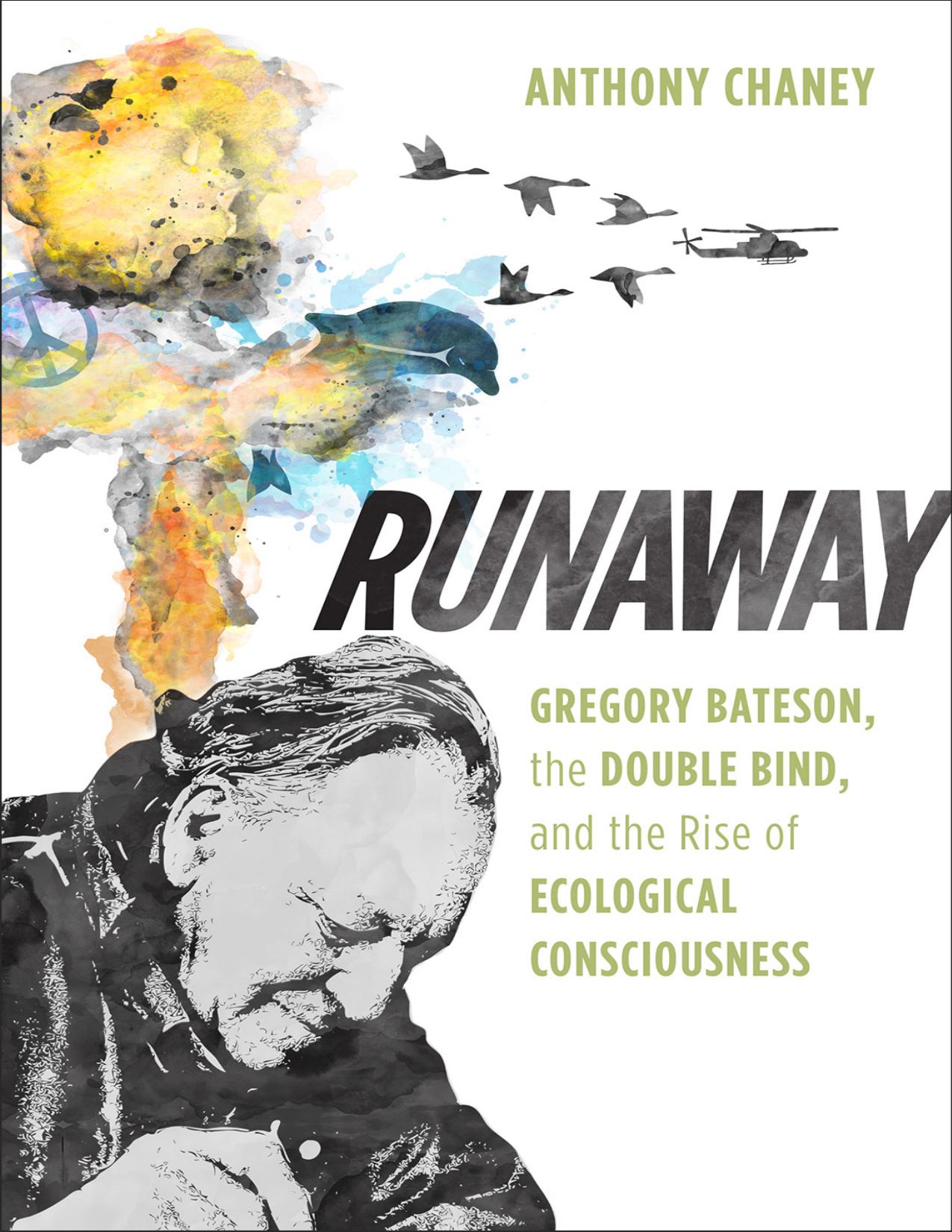 Runaway: Gregory Bateson, the Double Bind, and the Rise of Ecological Consciousness