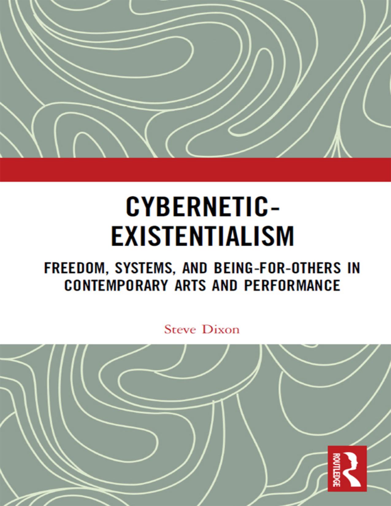 Cybernetic-Existentialism: Freedom, Systems, and Being-For-Others in Contemporary Art and Performance