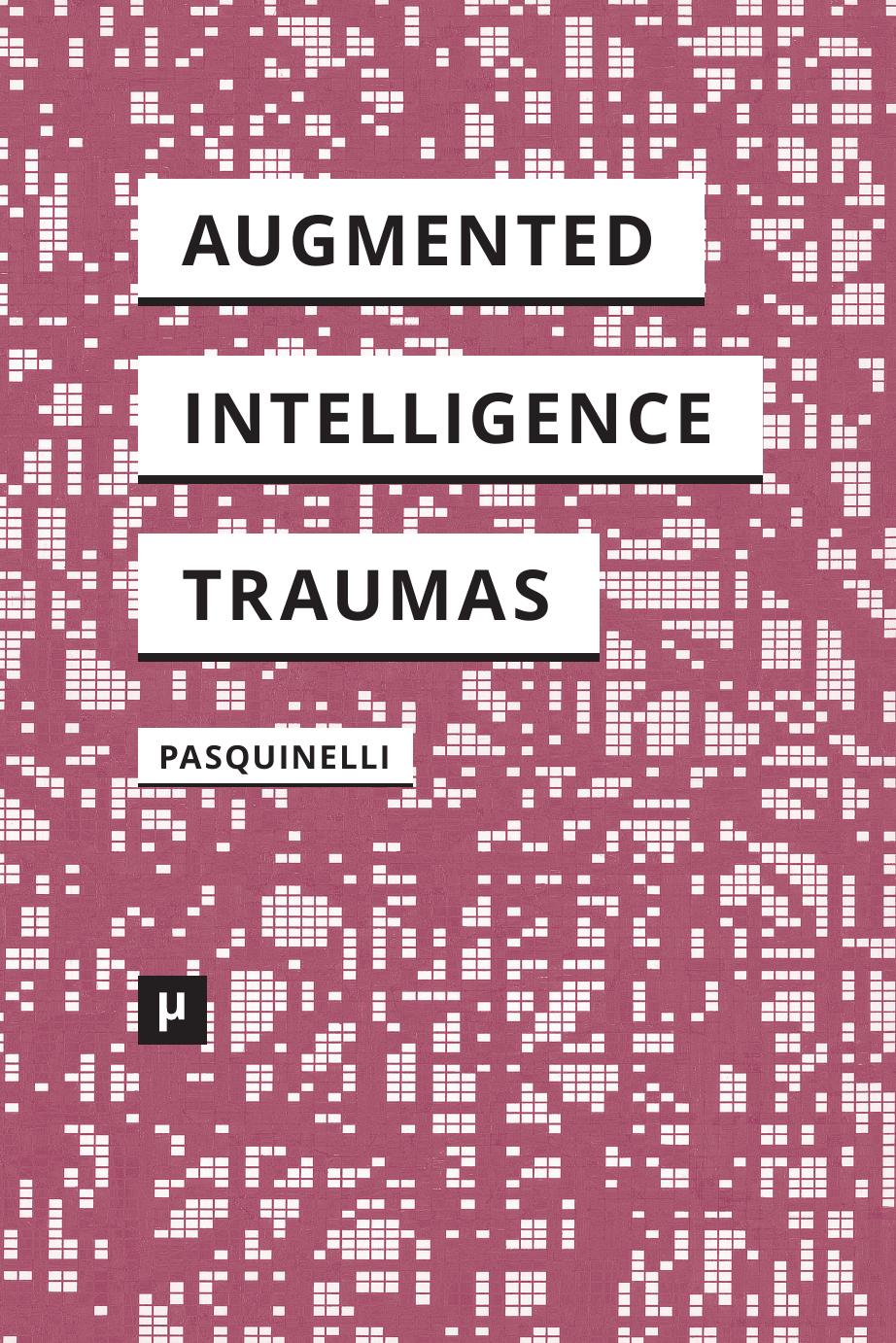 Alleys of Your Mind: Augmented Intelligence and Its Traumas
