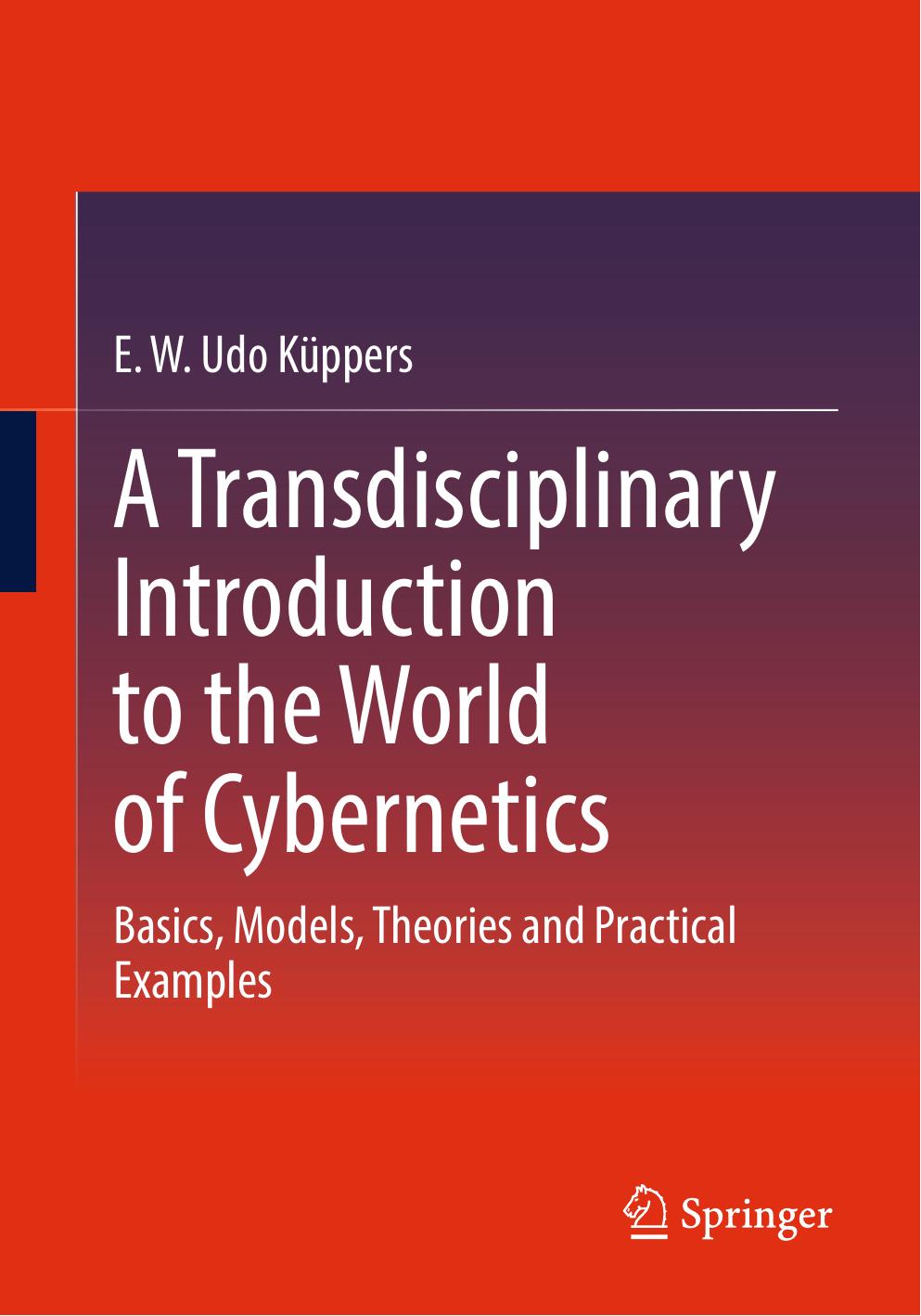 A Transdisciplinary Introduction to the World of Cybernetics: Basics, Models, Theories and Practical Examples