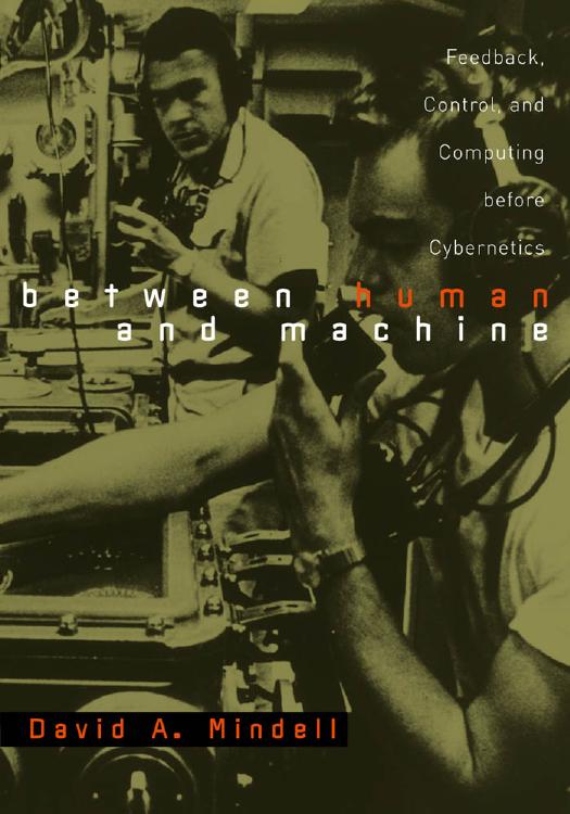 Between Human and Machine: Feedback, Control, and Computing Before Cybernetics