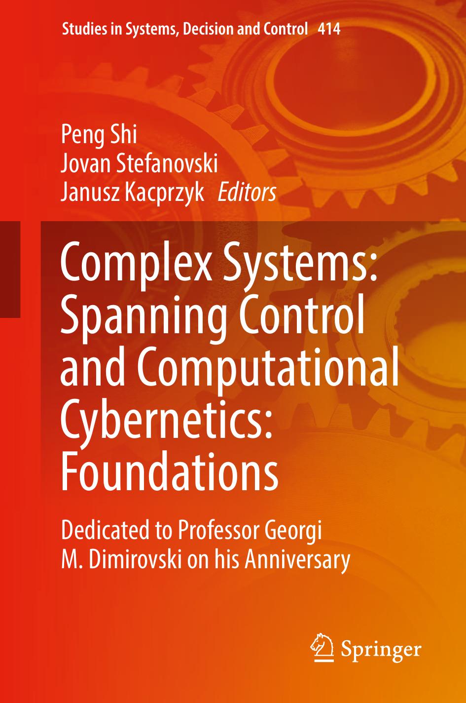 Complex Systems: Spanning Control and Computational Cybernetics: Foundations: Dedicated to Professor Georgi M. Dimirovski on His Anniversary