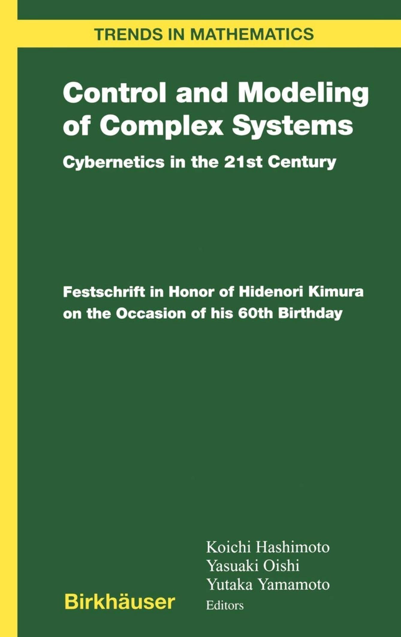 Control and Modeling of Complex Systems: Cybernetics in the 21st Century : In Honor of Hidenori Kimura