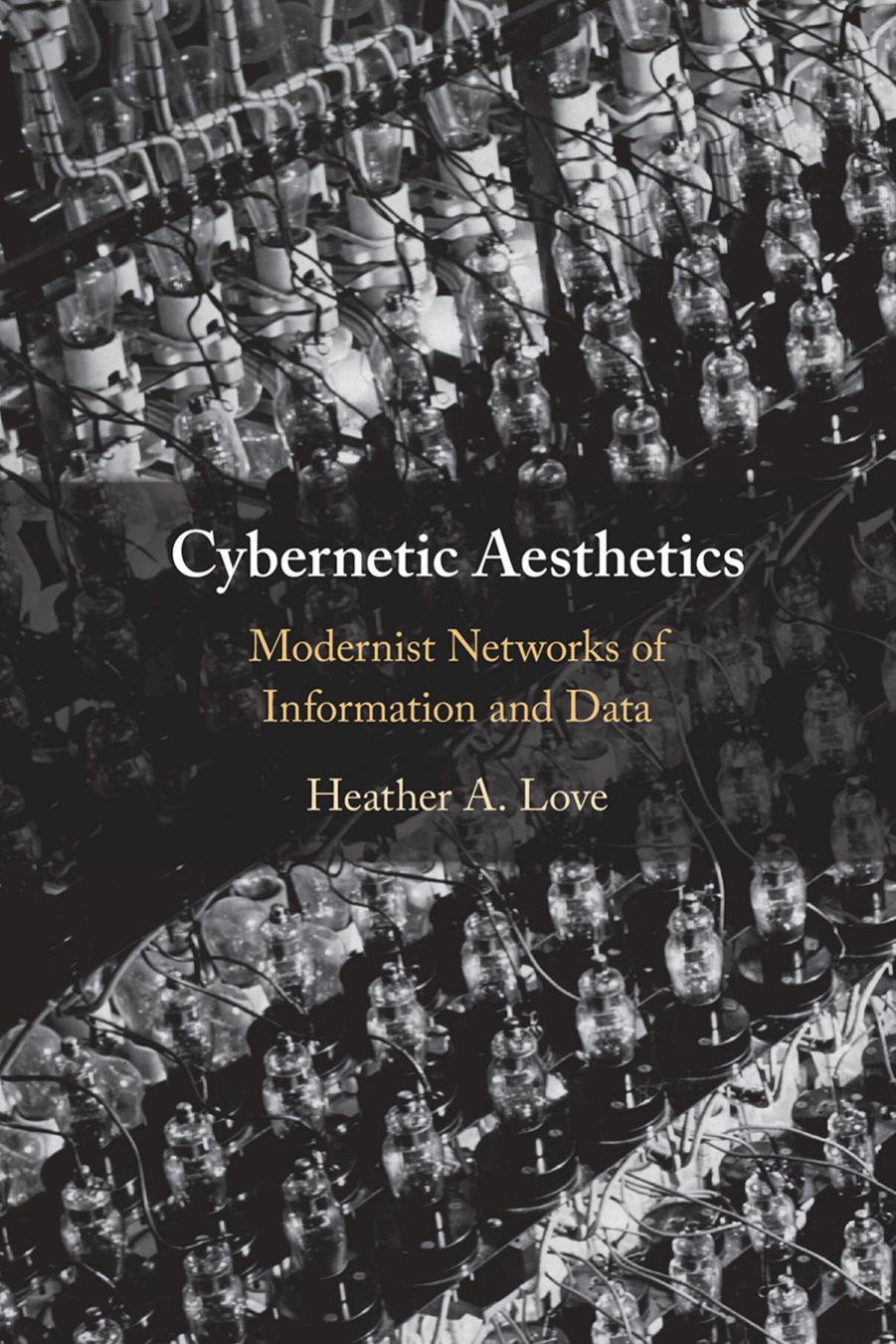 Cybernetic Aesthetics: Modernist Networks of Information and Data