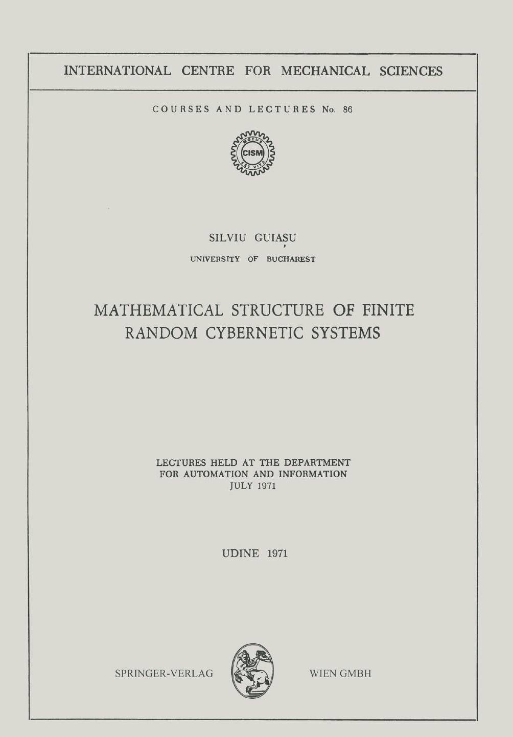Mathematical Structure of Finite Random Cybernetic Systems: Lectures Held at the Department for Automation and Information July 1971