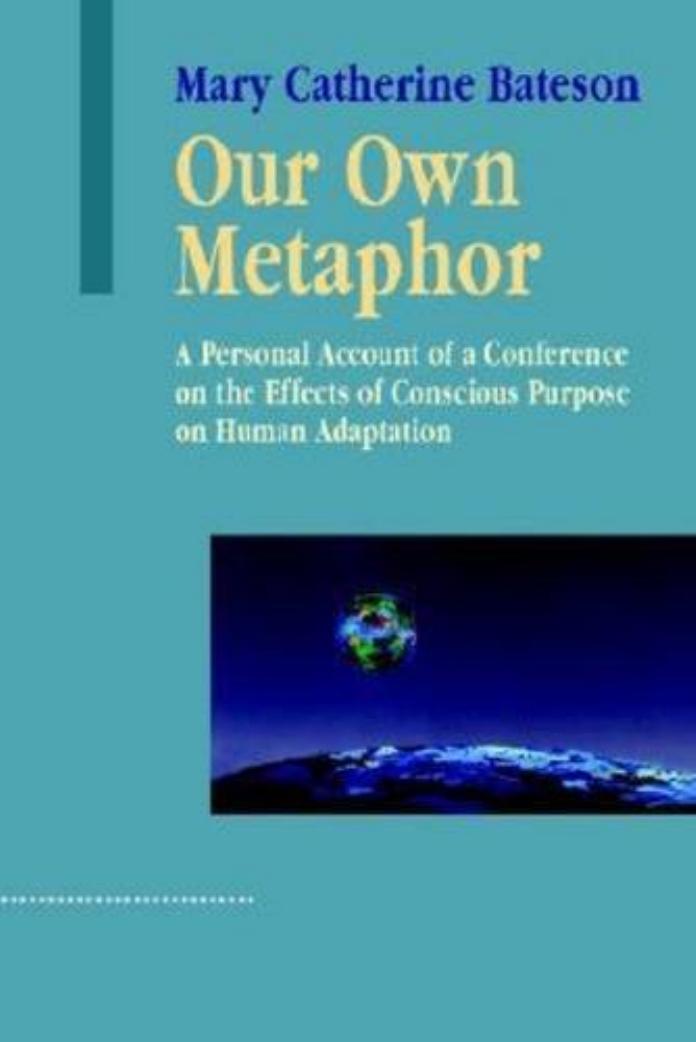 Our Own Metaphor: A Personal Account of a Conference on the Effects of Conscious Purpose on Human Adaptation