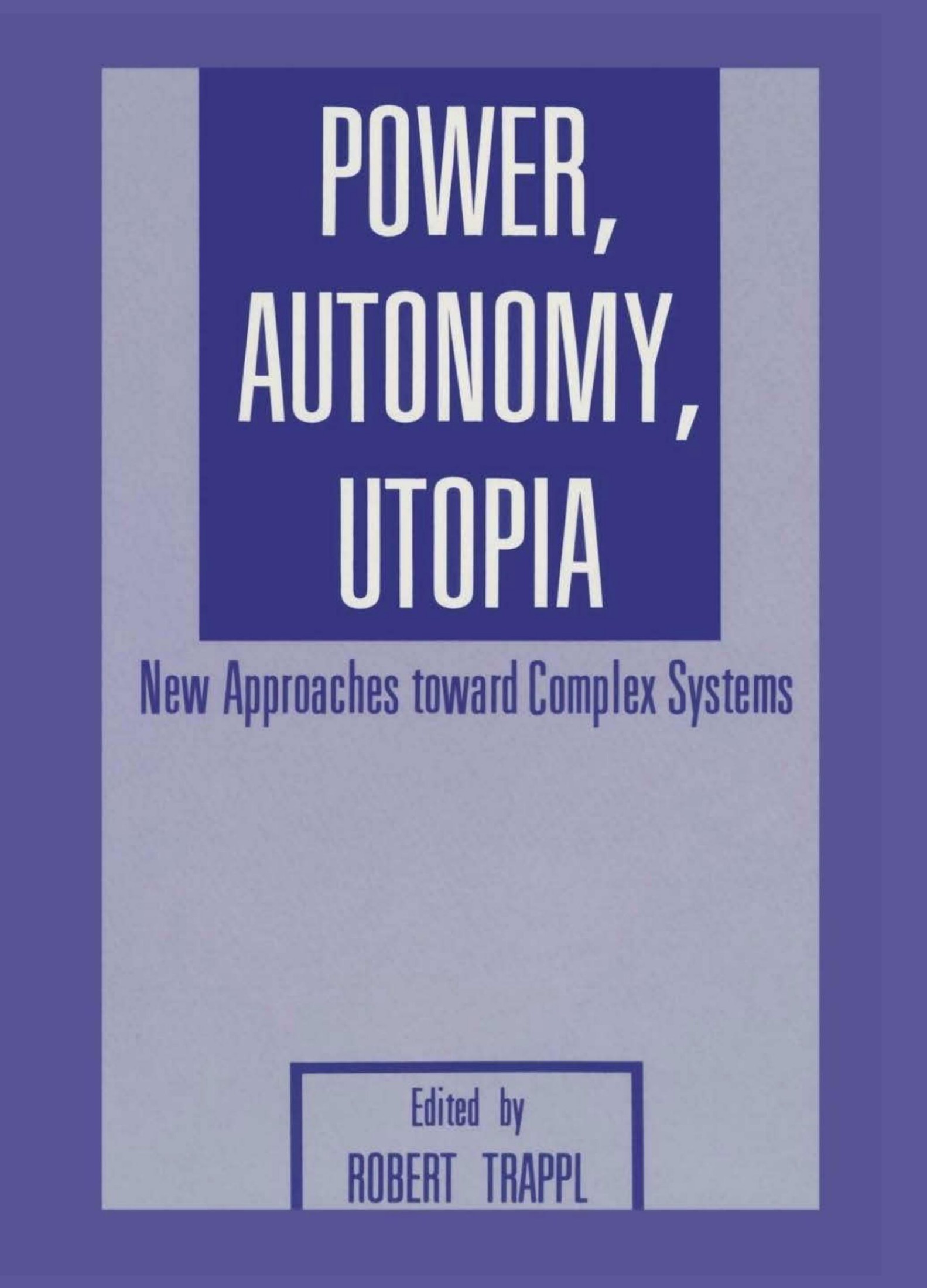 Power, Autonomy, Utopia: New Approaches Toward Complex Systems