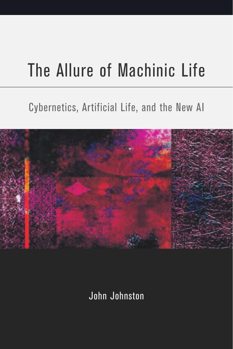 The Allure of Machinic Life: Cybernetics, Artificial Life, and the New AI