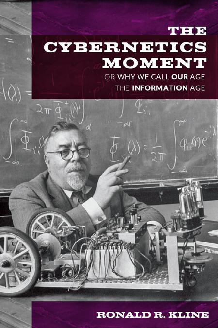 The Cybernetics Moment: Or Why We Call Our Age the Information Age