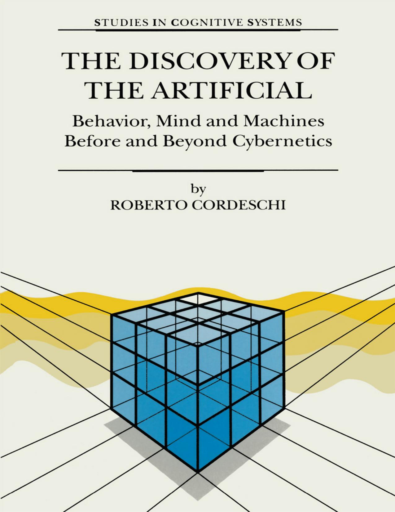The Discovery of the Artificial: Behavior, Mind and Machines Before and Beyond Cybernetics