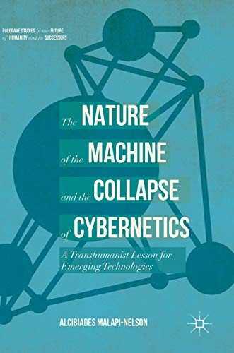 The Nature of the Machine and the Collapse of Cybernetics: A Transhumanist Lesson for Emerging Technologies