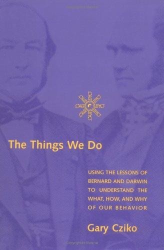 The Things We Do: Using the Lessons of Bernard and Darwin to Understand the What, How, and Why of Our Behavior