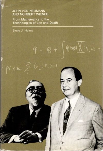 John Von Neumann and Norbert Wiener: From Mathematics to the Technologies of Life and Death