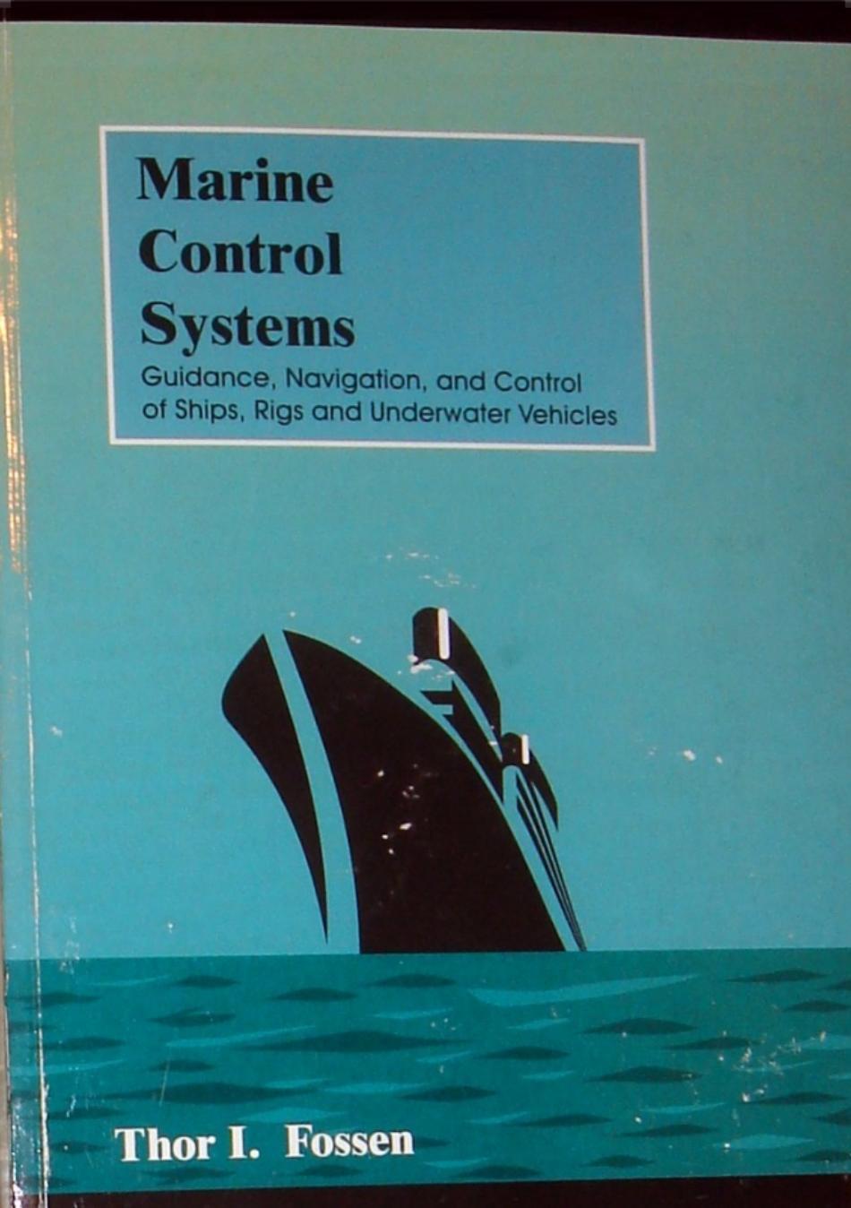 Marine Control Systems: Guidance, Navigation and Control of Ships, Rigs and Underwater Vehicles