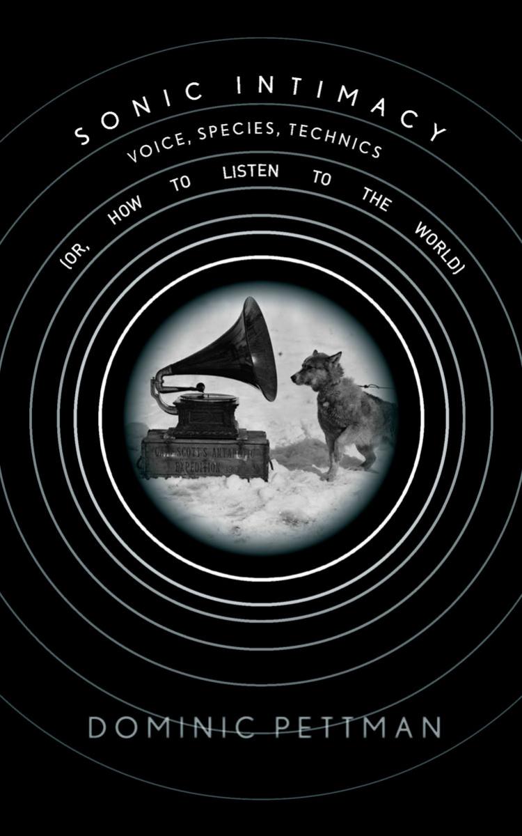 Sonic Intimacy: Voice, Species, Technics (Or, How to Listen to the World)
